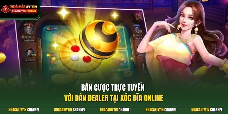 Xóc Đĩa Online 1 Bàn cược trực tuyến với dàn Dealer tại Xóc Đĩa Online