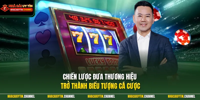 Chiến lược đưa thương hiệu trở thành biểu tượng cá cược