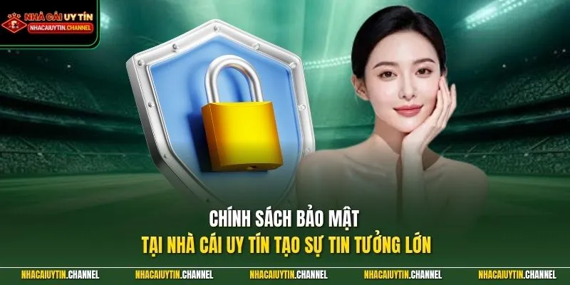 Chính sách bảo mật tại Nhà Cái Uy Tín tạo sự tin tưởng lớn
