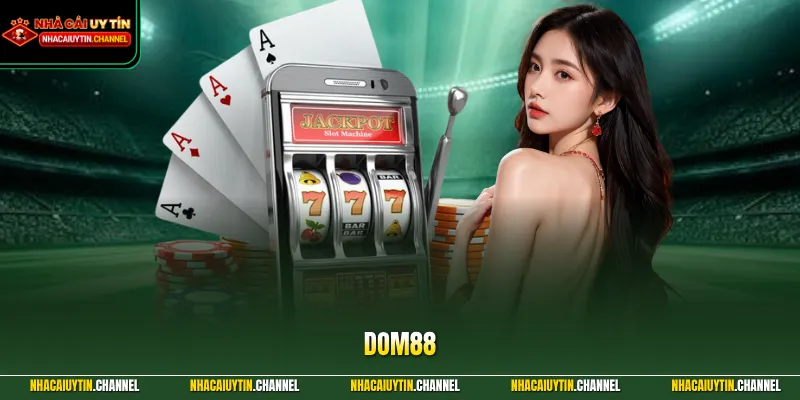 DOM88 – Đẳng Cấp Cổng Game Quốc Tế Nạp Rút Siêu Tốc 2026 1 DOM88