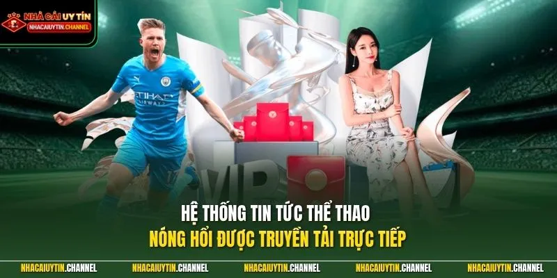 Hệ thống tin tức thể thao nóng hổi được truyền tải trực tiếp
