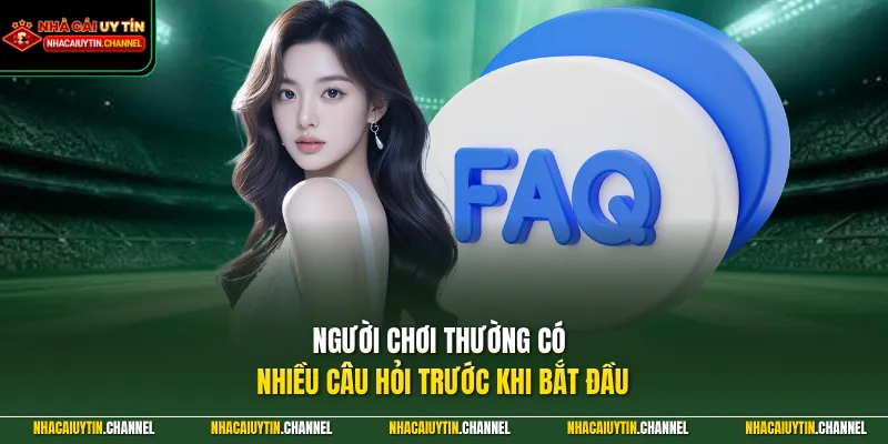 Người chơi thường có nhiều câu hỏi trước khi bắt đầu