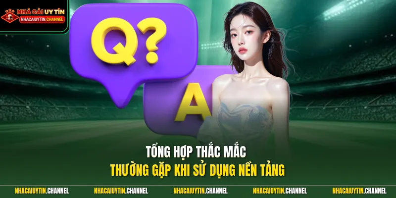 MIBET - Khẳng Định Vị Thế Với Hệ Sinh Thái Giải Trí Hàng Đầu 5 Tổng hợp thắc mắc thường gặp khi sử dụng nền tảng